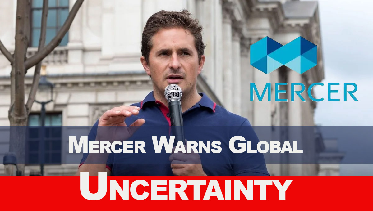 Mercer Warns Global Uncertainty